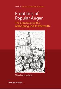 Eruptions of Popular Anger: The Economics of the Arab Spring and Its Aftermath