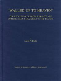 Walled Up to Heaven: The Evolution of Middle Bronze Age Fortification Strategies in the Levant