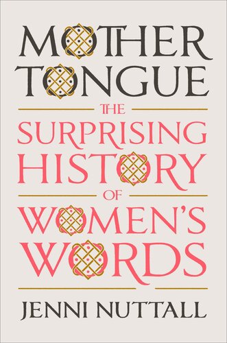 Mother Tongue : The Surprising History of Women's Words