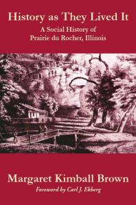 History As They Lived It: A Social History of Prairie du Rocher, Illinois