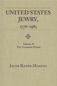 United States Jewry, 1776-1985: Volume 2, The Germanic Period