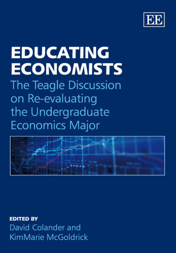Educating Economists: The Teagle Discussion on Re-evaluating the Undergraduate Economics Major