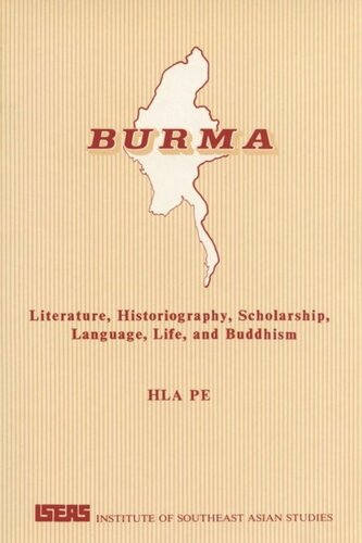 Burma: Literature, Historiography, Scholarship, Language, Life, and Buddhism