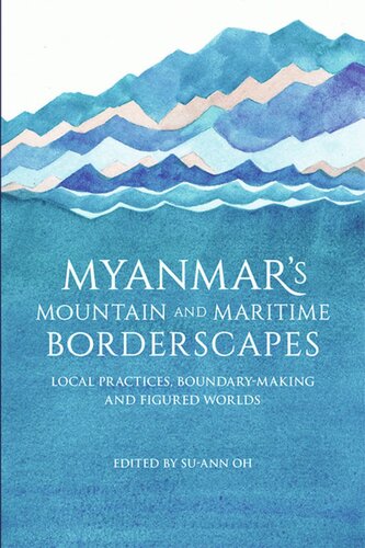 Myanmar's Mountain and Maritime Borderscapes: Local Practices, Boundary-Making and Figured Worlds