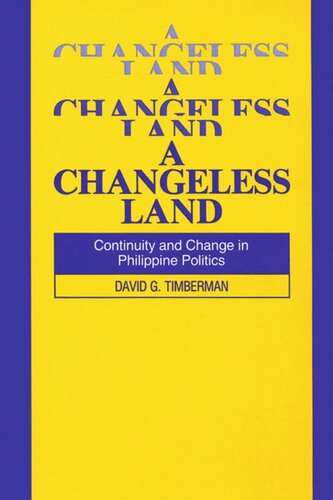 A Changeless Land: Continuity and Change in Philippine Politics