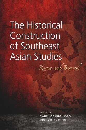 The Historical Construction of Southeast Asian Studies: Korea and Beyond