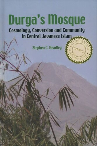 Durga's Mosque: Cosmology, Conversion and Community in Central Javanese Islam