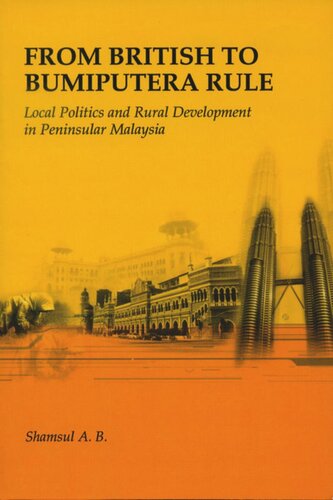From British to Bumiputera Rule: Local Politics and Rural Development in Peninsular Malaysia