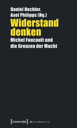 Widerstand denken: Michel Foucault und die Grenzen der Macht