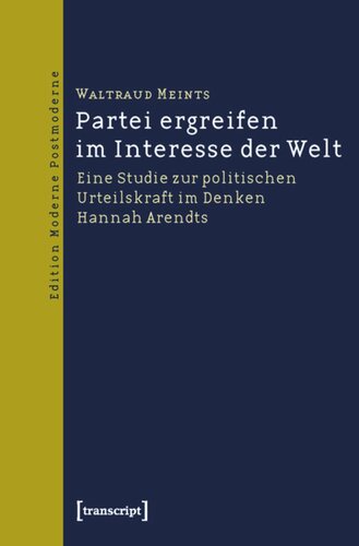 Partei ergreifen im Interesse der Welt: Eine Studie zur politischen Urteilskraft im Denken Hannah Arendts