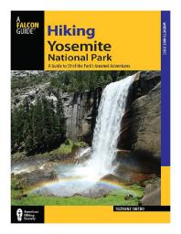 Hiking Yosemite National Park: A Guide to 59 of the Park's Greatest Hiking Adventures