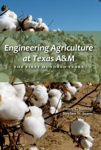Engineering Agriculture at Texas A&M: The First Hundred Years