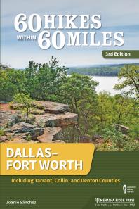 60 Hikes Within 60 Miles: Dallas–Fort Worth: Including Tarrant, Collin, and Denton Counties