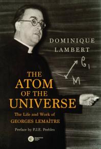 The Atom of the Universe: The Life and Work of Georges Lemaitre