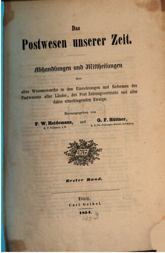 Das Postwesen unserer Zeit. Abhandlungen und Mitteilungen über alles Wissenswerte, in den Einrichtungen und Reformen aller Länder, des Post Zeitungsvertriebs und aller dahin einschlagenden Zweige