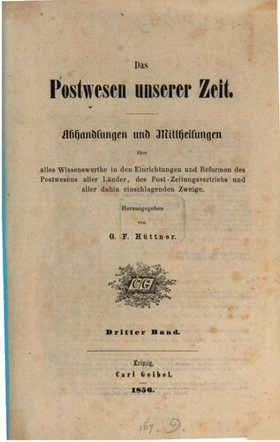 Das Postwesen unserer Zeit. Abhandlungen und Mitteilungen über alles Wissenswerte, in den Einrichtungen und Reformen aller Länder, des Post Zeitungsvertriebs und aller dahin einschlagenden Zweige