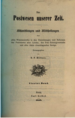 Das Postwesen unserer Zeit. Abhandlungen und Mitteilungen über alles Wissenswerte, in den Einrichtungen und Reformen aller Länder, des Post Zeitungsvertriebs und aller dahin einschlagenden Zweige