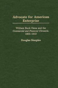 Advocate for American Enterprise: William Buck Dana and the Commercial and Financial Chronicle, 1865-1910