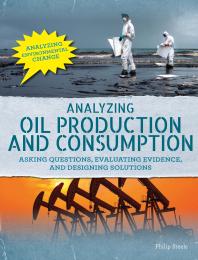 Analyzing Oil Production and Consumption: Asking Questions, Evaluating Evidence, and Designing Solutions