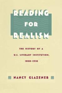 Reading for Realism: The History of a U. S. Literary Institution, 1850-1910