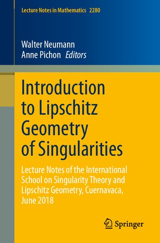 Introduction to Lipschitz Geometry of Singularities: Lecture Notes of the International School on Singularity Theory and Lipschitz Geometry, Cuernavaca, June 2018 (Lecture Notes in Mathematics)