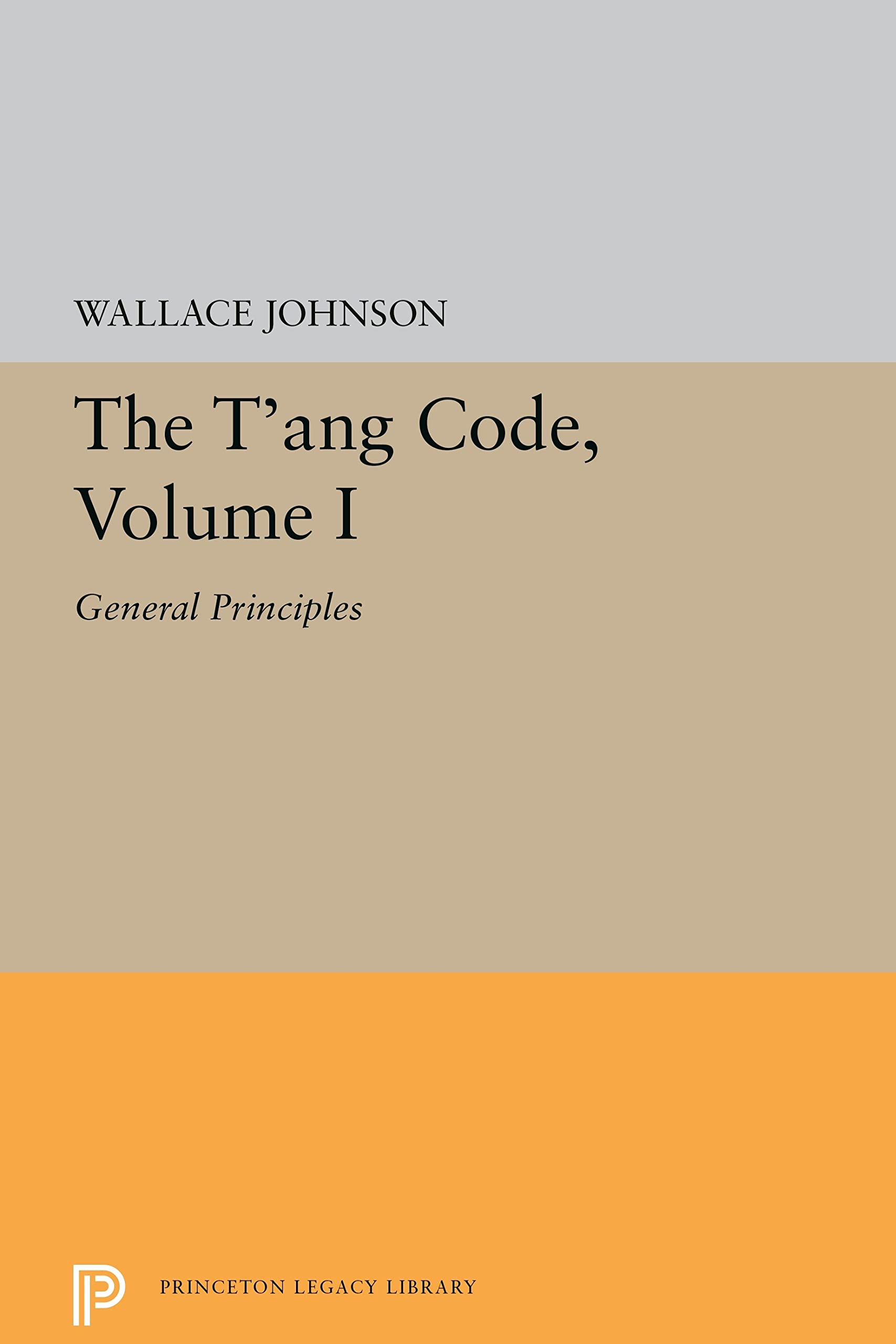 The T'ang Code, Volume I: General Principles