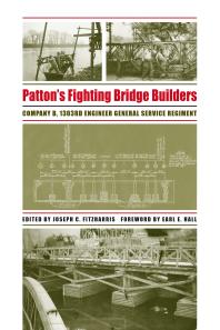 Patton's Fighting Bridge Builders: Company B, 1303rd Engineer General Service Regiment