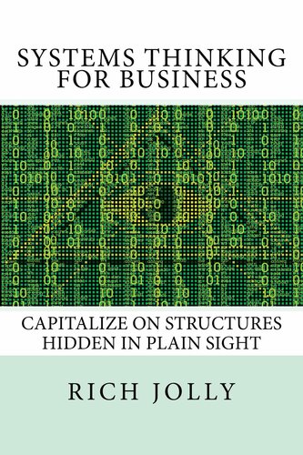Systems Thinking for Business: Capitalize on Structures Hidden in Plain Sight