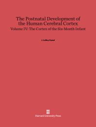 Postnatal Development of the Human Cerebral Cortex, Volume 4: the Cortex of the Six-Month Infant