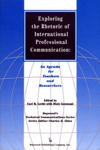 Exploring the Rhetoric of International Professional Communication: An Agenda for Teachers and Researchers