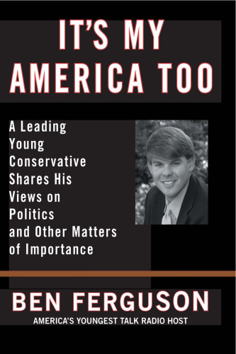 It's My America Too: A Leading Young Conservative Shares His Views on Politics and Other Matters of Importance