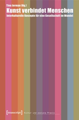 Kunst verbindet Menschen: Interkulturelle Konzepte für eine Gesellschaft im Wandel