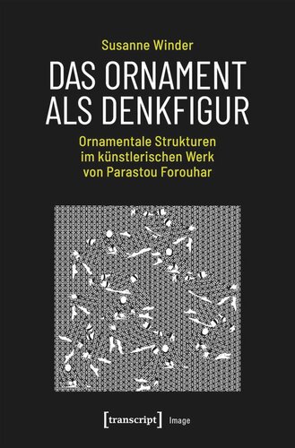 Das Ornament als Denkfigur: Ornamentale Strukturen im künstlerischen Werk von Parastou Forouhar