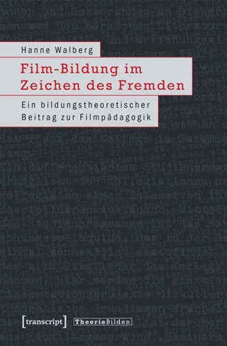 Film-Bildung im Zeichen des Fremden: Ein bildungstheoretischer Beitrag zur Filmpädagogik