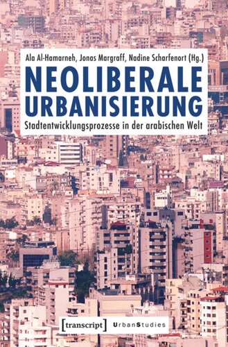 Neoliberale Urbanisierung: Stadtentwicklungsprozesse in der arabischen Welt