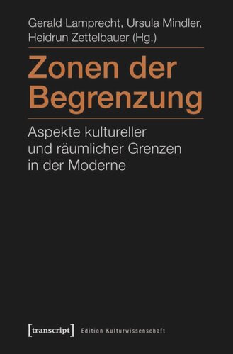 Zonen der Begrenzung: Aspekte kultureller und räumlicher Grenzen in der Moderne