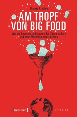 Am Tropf von Big Food: Wie die Lebensmittelkonzerne den Süden erobern und arme Menschen krank machen