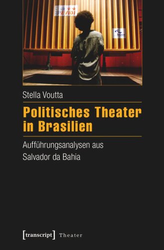 Politisches Theater in Brasilien: Aufführungsanalysen aus Salvador da Bahia