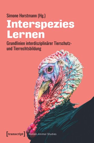 Interspezies Lernen: Grundlinien interdisziplinärer Tierschutz- und Tierrechtsbildung