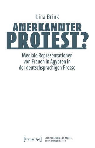 Anerkannter Protest?: Mediale Repräsentationen von Frauen in Ägypten in der deutschsprachigen Presse