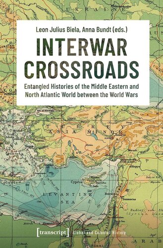 Interwar Crossroads: Entangled Histories of the Middle Eastern and North Atlantic World between the World Wars