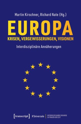Europa - Krisen, Vergewisserungen, Visionen: Interdisziplinäre Annäherungen
