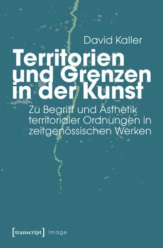 Territorien und Grenzen in der Kunst: Zu Begriff und Ästhetik territorialer Ordnungen in zeitgenössischen Werken