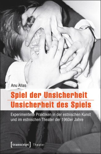 Spiel der Unsicherheit / Unsicherheit des Spiels: Experimentelle Praktiken in der estnischen Kunst und im estnischen Theater der 1960er Jahre