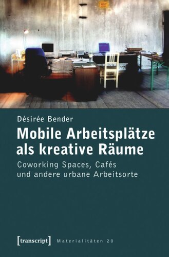 Mobile Arbeitsplätze als kreative Räume: Coworking Spaces, Cafés und andere urbane Arbeitsorte