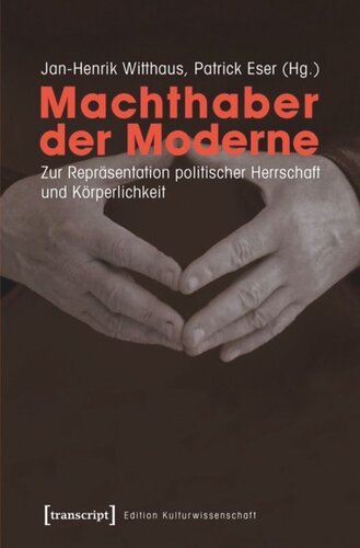 Machthaber der Moderne: Zur Repräsentation politischer Herrschaft und Körperlichkeit