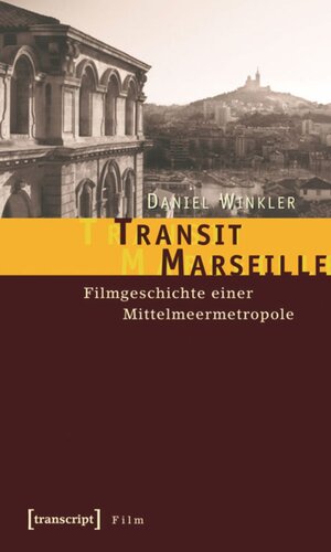 Transit Marseille: Filmgeschichte einer Mittelmeermetropole
