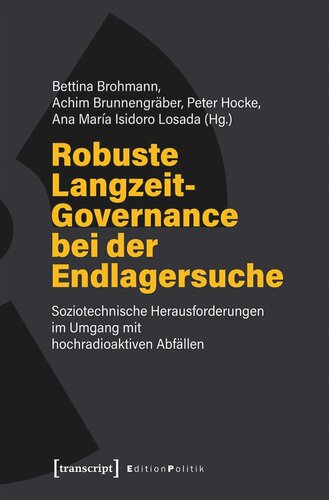 Robuste Langzeit-Governance bei der Endlagersuche: Soziotechnische Herausforderungen im Umgang mit hochradioaktiven Abfällen