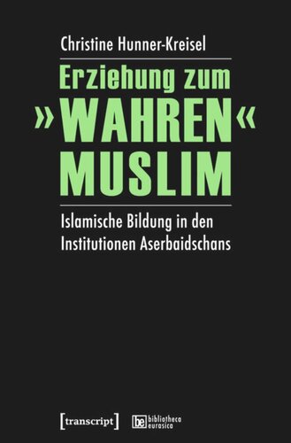 Erziehung zum »wahren« Muslim: Islamische Bildung in den Institutionen Aserbaidschans
