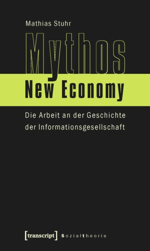 Mythos New Economy: Die Arbeit an der Geschichte der Informationsgesellschaft